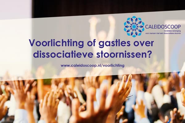 Voorlichting of gastles over dissociatieve stoornissen? www.caleidoscoop.nl/voorlichting